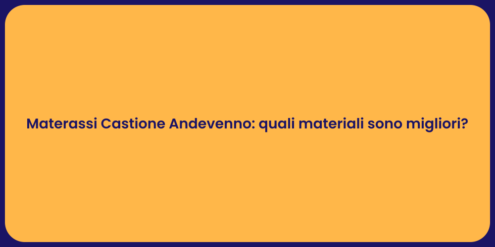 Materassi Castione Andevenno: quali materiali sono migliori?