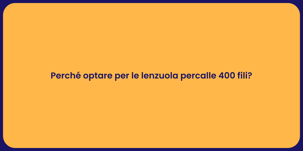 Perché optare per le lenzuola percalle 400 fili?