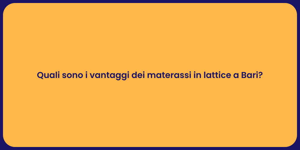 Quali sono i vantaggi dei materassi in lattice a Bari?
