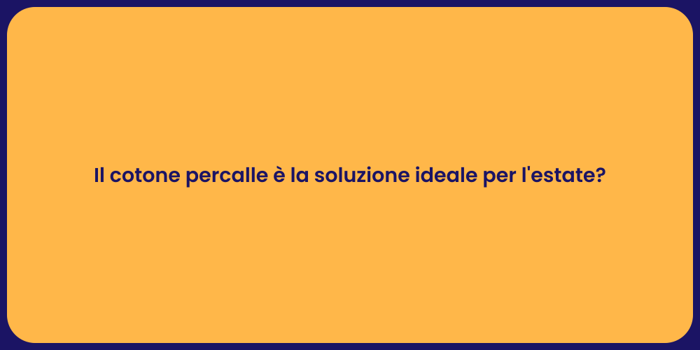 Il cotone percalle è la soluzione ideale per l'estate?