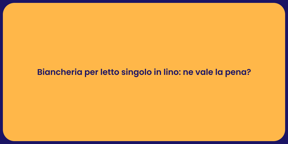 Biancheria per letto singolo in lino: ne vale la pena?