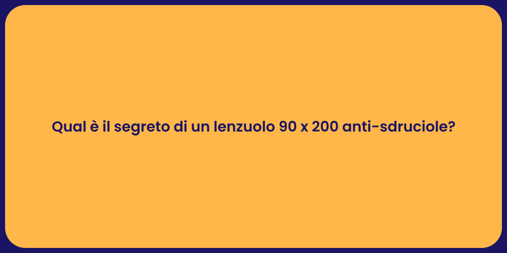 Qual è il segreto di un lenzuolo 90 x 200 anti-sdruciole?