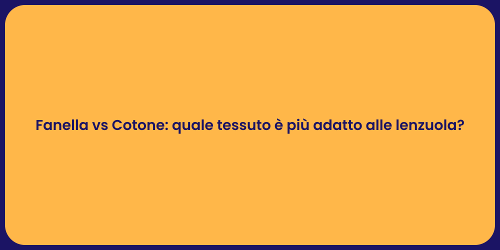 Fanella vs Cotone: quale tessuto è più adatto alle lenzuola?