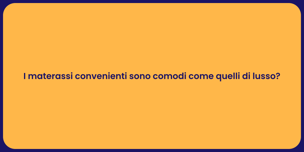 I materassi convenienti sono comodi come quelli di lusso?