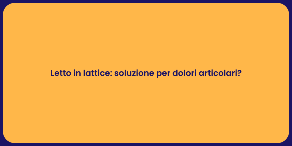 Letto in lattice: soluzione per dolori articolari?