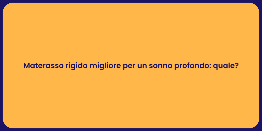 Materasso rigido migliore per un sonno profondo: quale?
