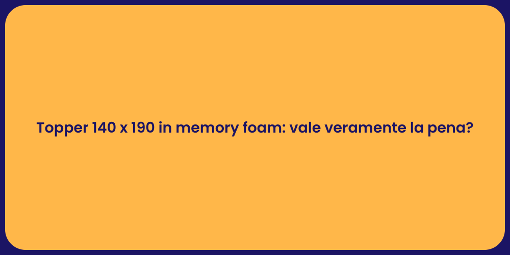 Topper 140 x 190 in memory foam: vale veramente la pena?