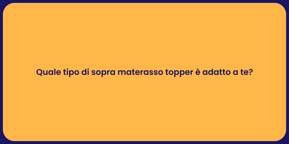 Quale tipo di sopra materasso topper è adatto a te?