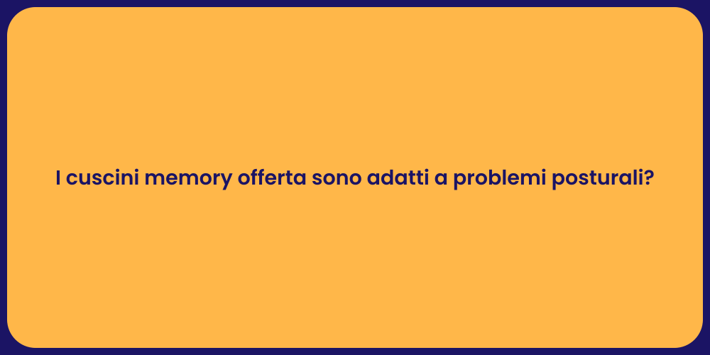I cuscini memory offerta sono adatti a problemi posturali?