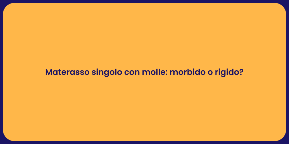 Materasso singolo con molle: morbido o rigido?