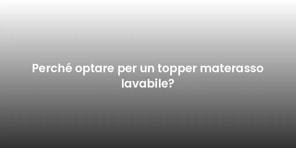 Perché optare per un topper materasso lavabile?
