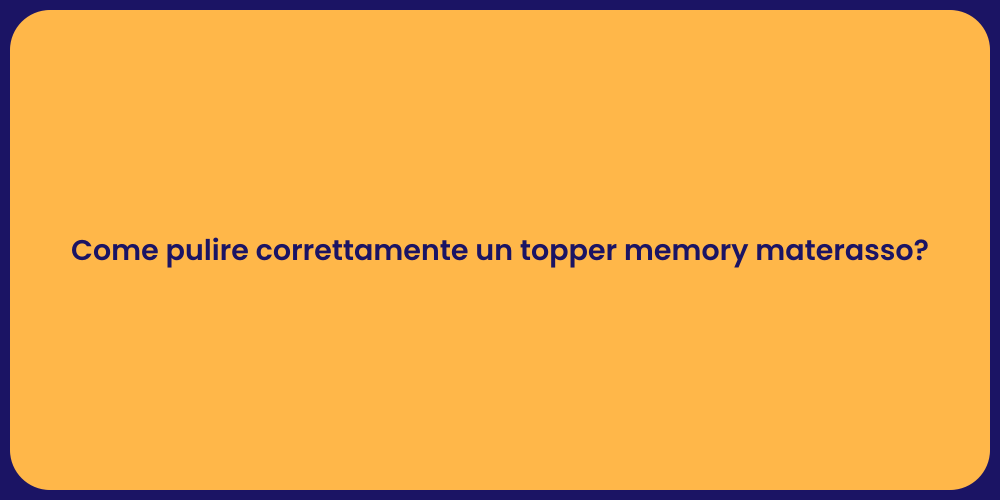 Come pulire correttamente un topper memory materasso?