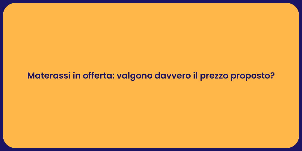 Materassi in offerta: valgono davvero il prezzo proposto?