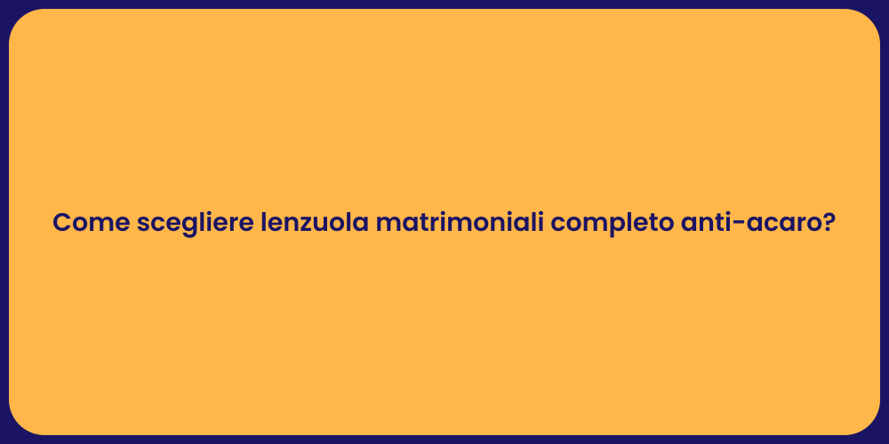 Come scegliere lenzuola matrimoniali completo anti-acaro?