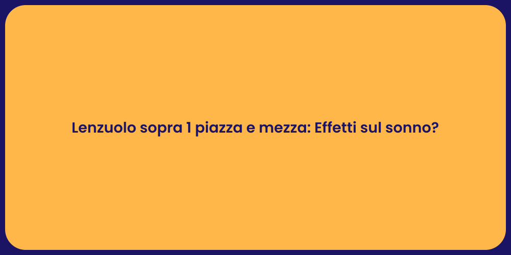 Lenzuolo sopra 1 piazza e mezza: Effetti sul sonno?