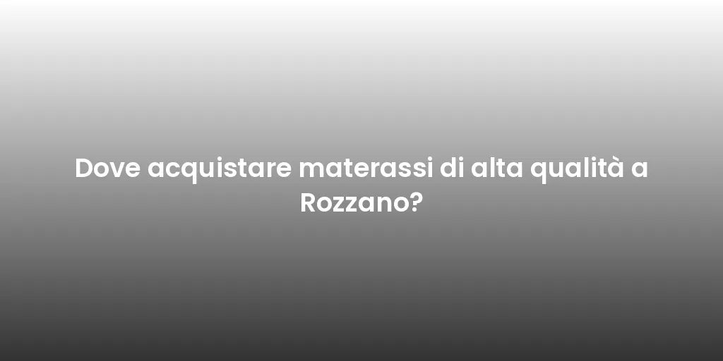 Dove acquistare materassi di alta qualità a Rozzano?