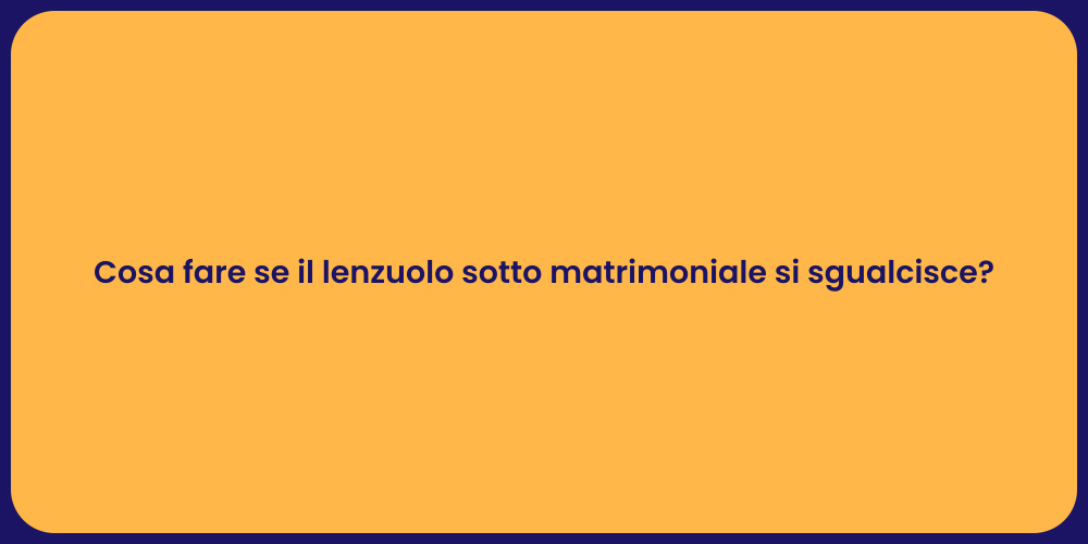 Cosa fare se il lenzuolo sotto matrimoniale si sgualcisce?