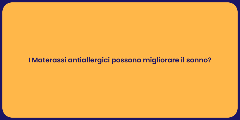I Materassi antiallergici possono migliorare il sonno?