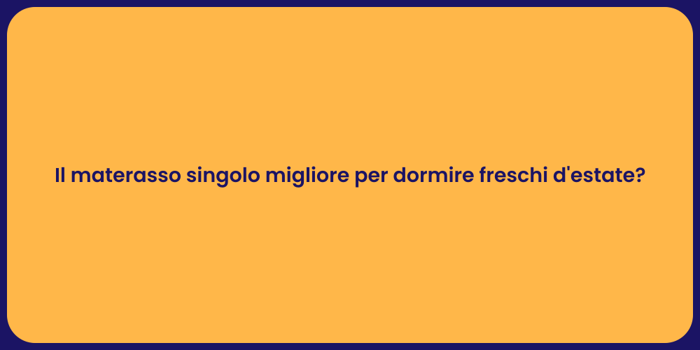 Il materasso singolo migliore per dormire freschi d'estate?