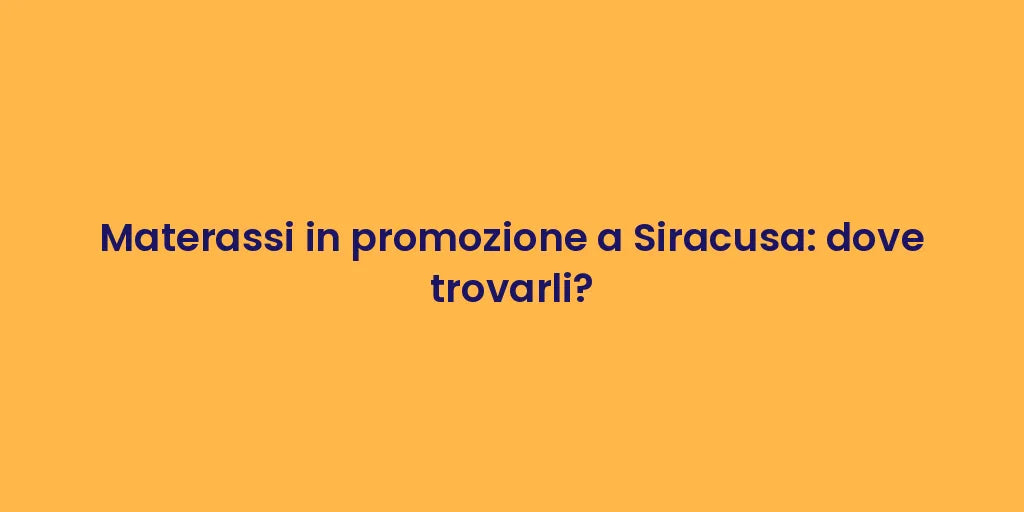Materassi in promozione a Siracusa: dove trovarli?