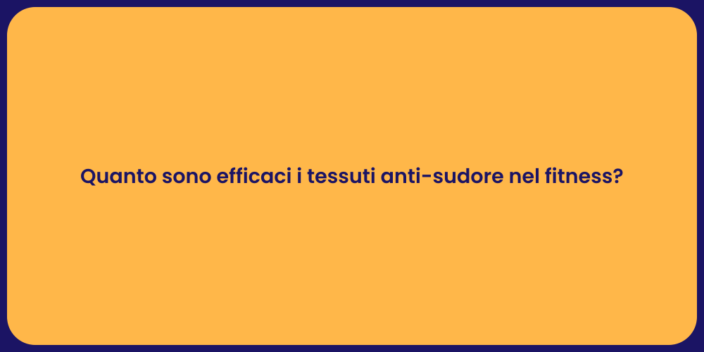 Quanto sono efficaci i tessuti anti-sudore nel fitness?