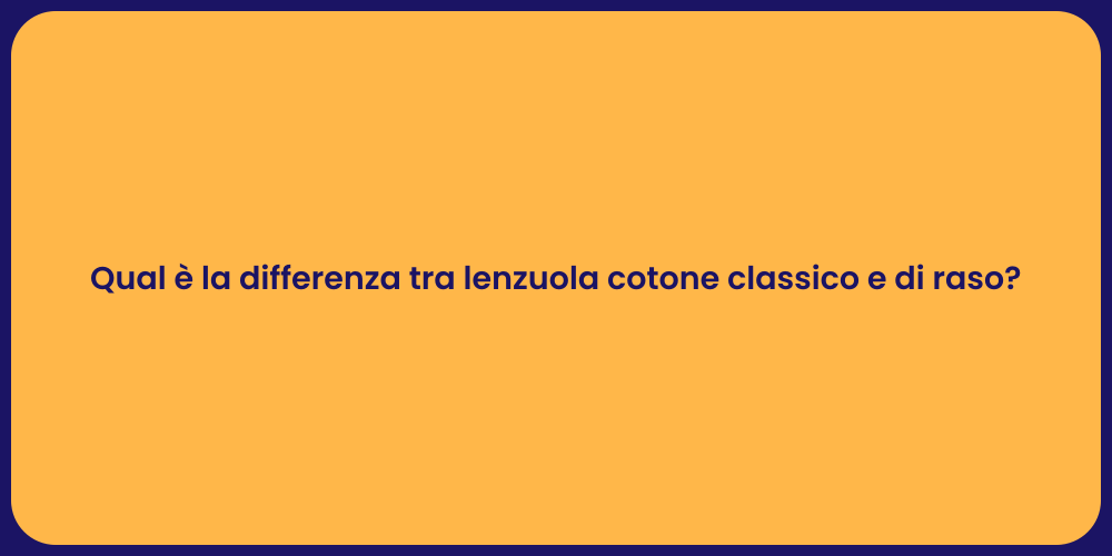 Qual è la differenza tra lenzuola cotone classico e di raso?