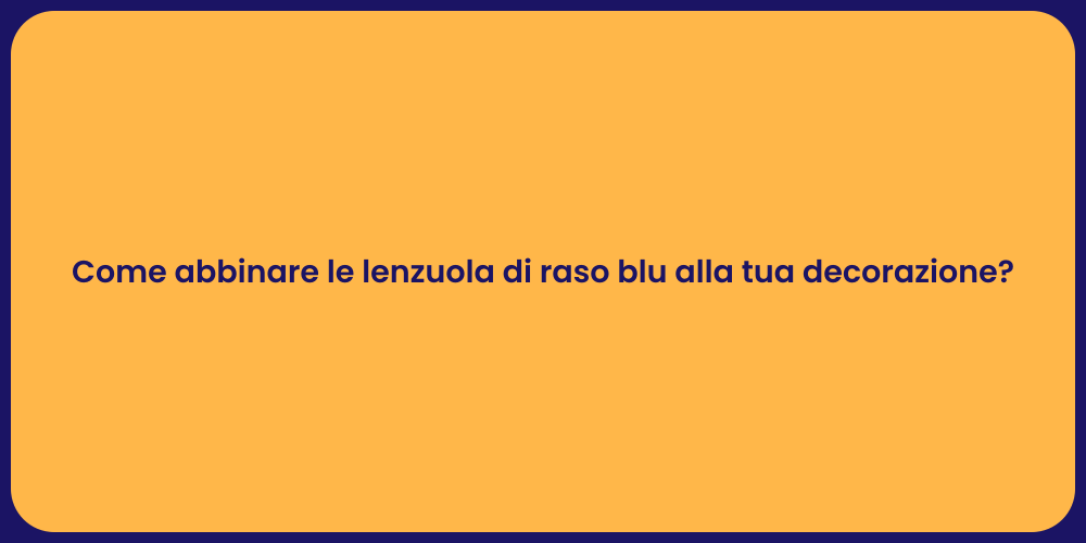 Come abbinare le lenzuola di raso blu alla tua decorazione?