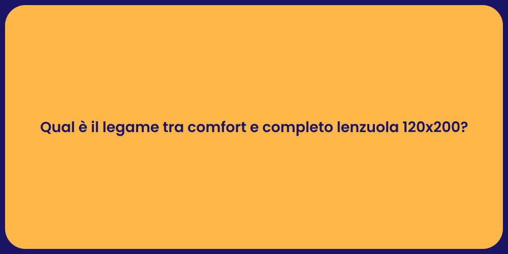 Qual è il legame tra comfort e completo lenzuola 120x200?