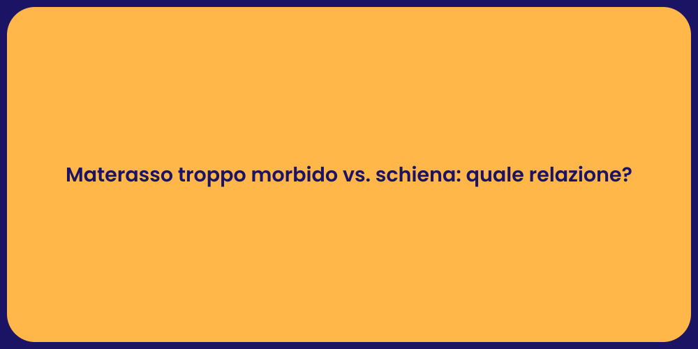 Materasso troppo morbido vs. schiena: quale relazione?
