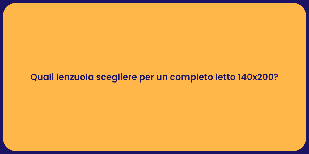 Quali lenzuola scegliere per un completo letto 140x200?