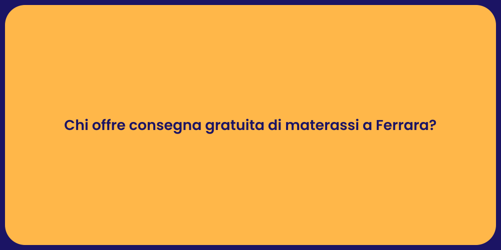 Chi offre consegna gratuita di materassi a Ferrara?