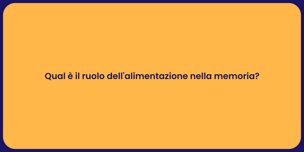 Qual è il ruolo dell'alimentazione nella memoria?