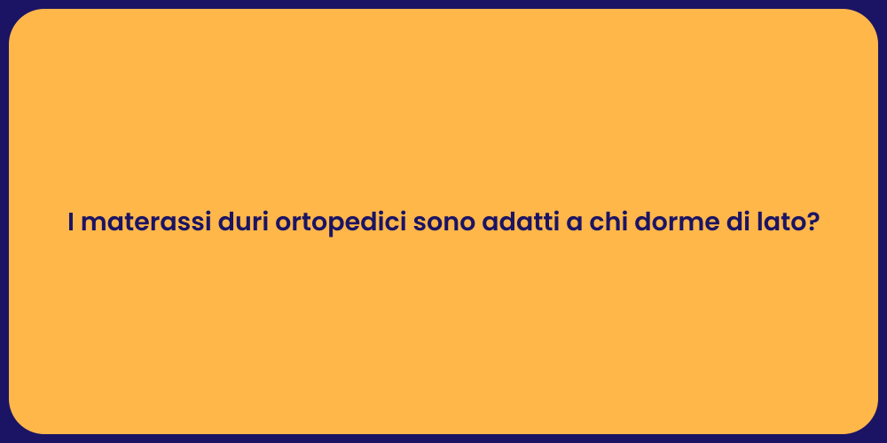 I materassi duri ortopedici sono adatti a chi dorme di lato?