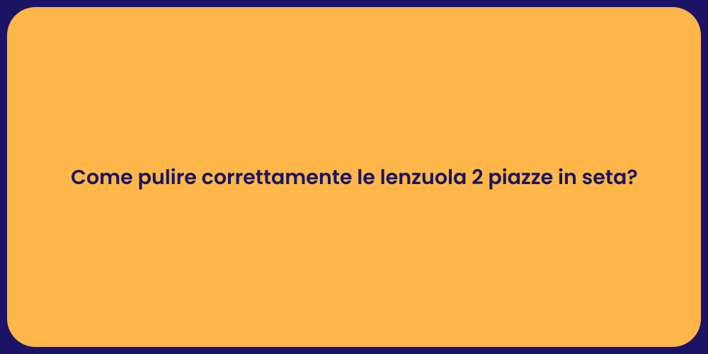 Come pulire correttamente le lenzuola 2 piazze in seta?