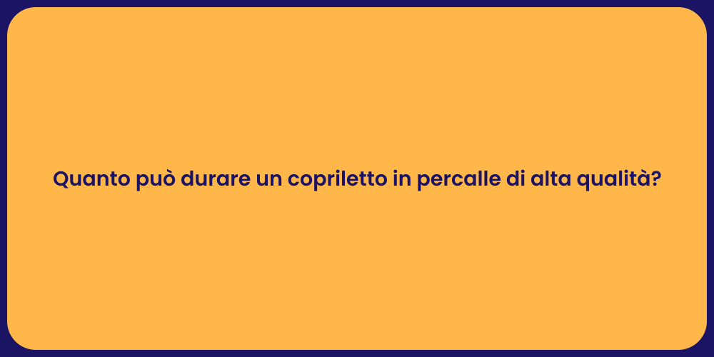 Quanto può durare un copriletto in percalle di alta qualità?