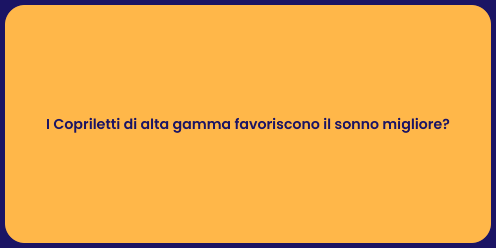 I Copriletti di alta gamma favoriscono il sonno migliore?
