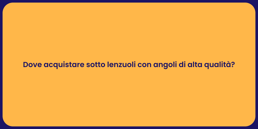Dove acquistare sotto lenzuoli con angoli di alta qualità?