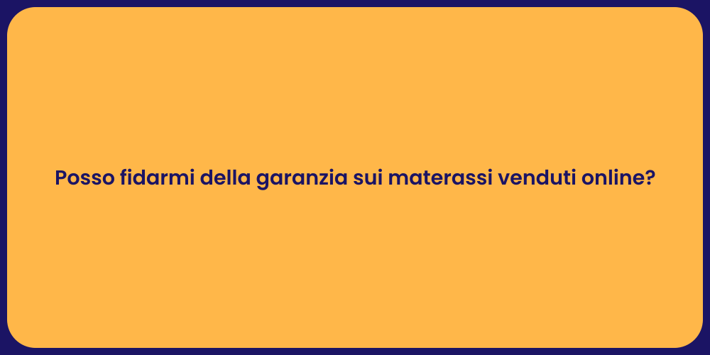 Posso fidarmi della garanzia sui materassi venduti online?