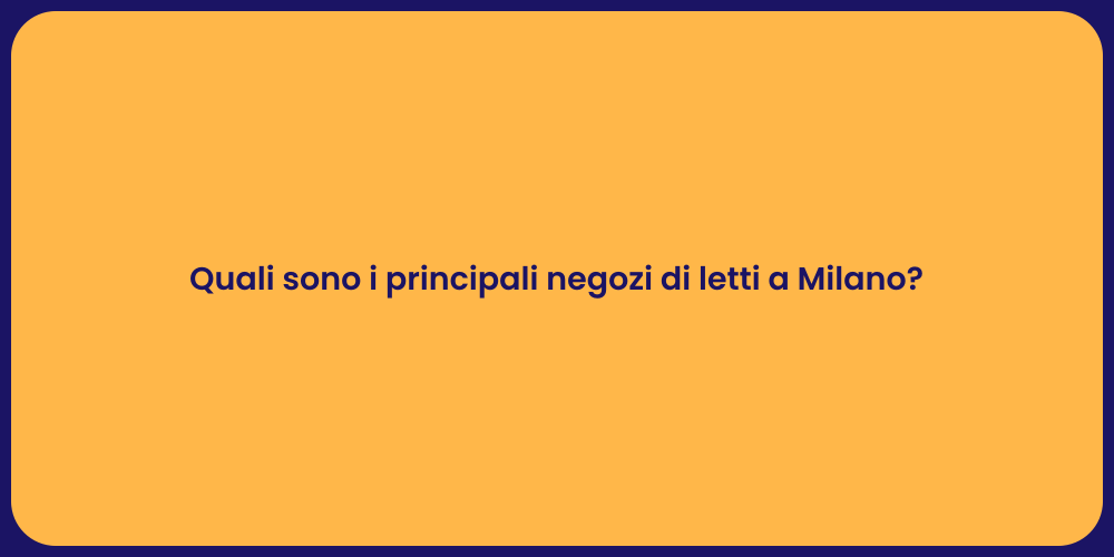 Quali sono i principali negozi di letti a Milano?
