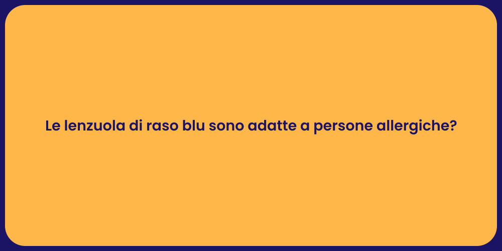Le lenzuola di raso blu sono adatte a persone allergiche?