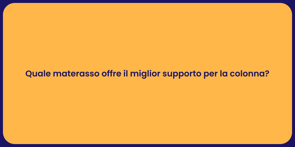 Quale materasso offre il miglior supporto per la colonna?