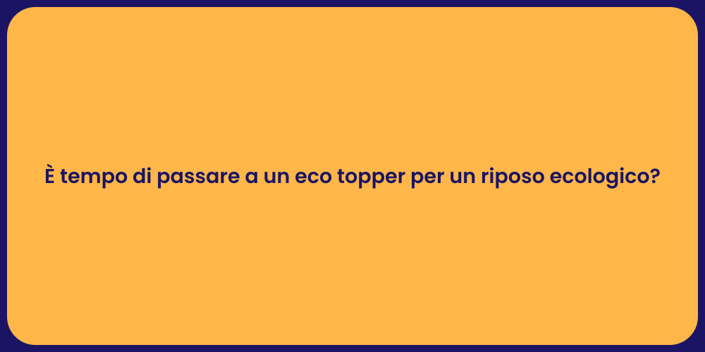 È tempo di passare a un eco topper per un riposo ecologico?