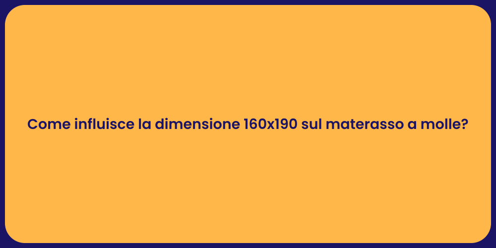 Come influisce la dimensione 160x190 sul materasso a molle?