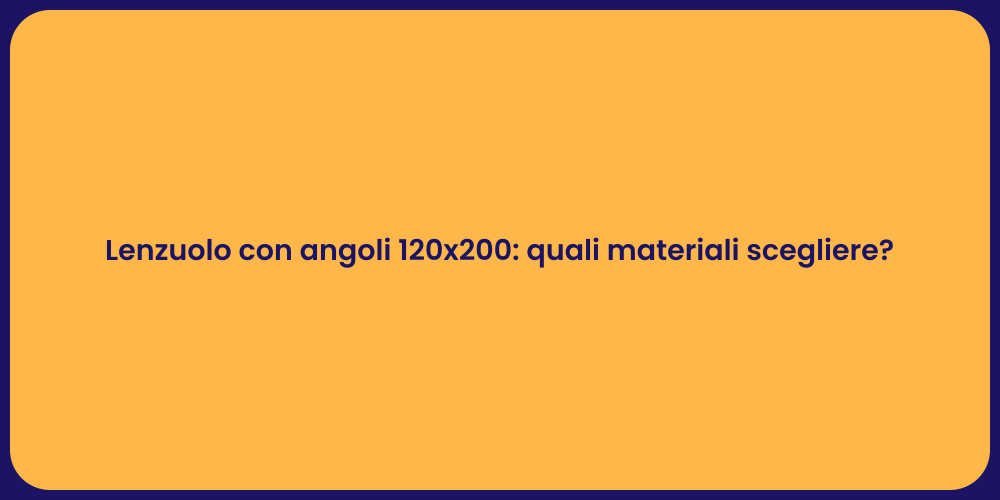 Lenzuolo con angoli 120x200: quali materiali scegliere?