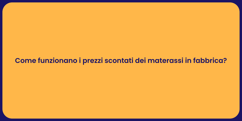 Come funzionano i prezzi scontati dei materassi in fabbrica?