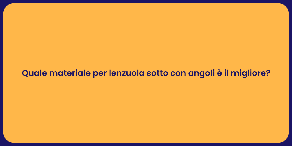 Quale materiale per lenzuola sotto con angoli è il migliore?