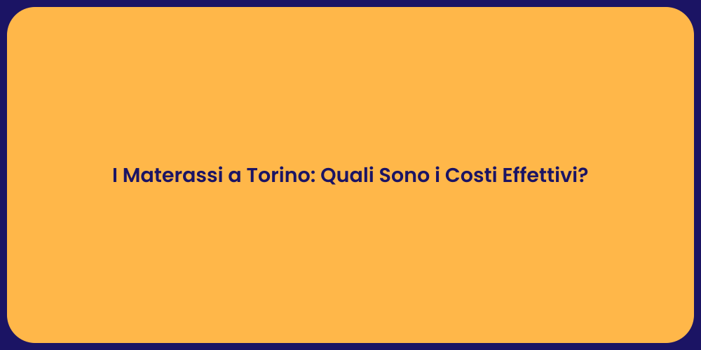 I Materassi a Torino: Quali Sono i Costi Effettivi?