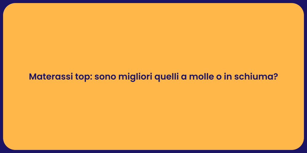 Materassi top: sono migliori quelli a molle o in schiuma?
