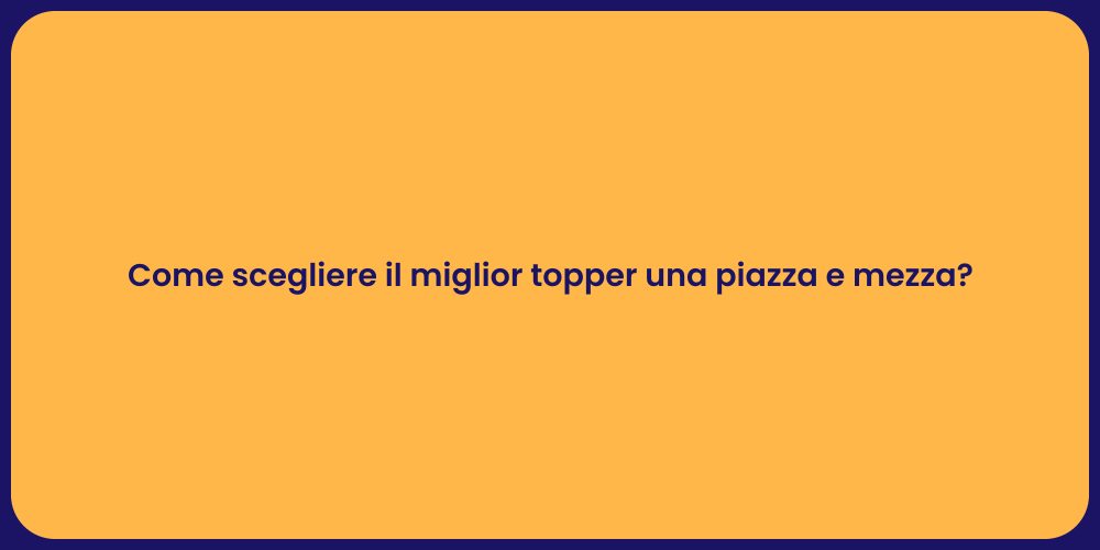 Come scegliere il miglior topper una piazza e mezza?