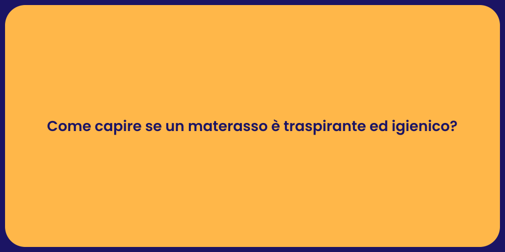 Come capire se un materasso è traspirante ed igienico?